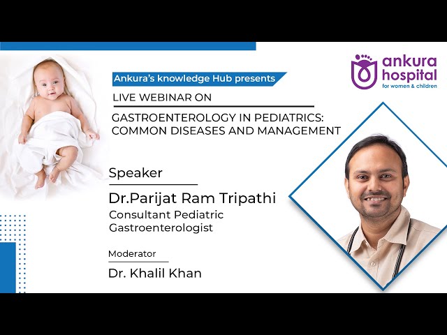Webinar on Gastroenterology in Pediatrics: Common diseases and Management By Dr. Parijat Ram Tripathi