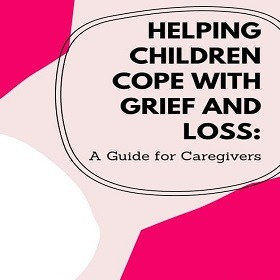 Helping Children Cope with Grief and Loss: Pediatric Guidance for Healing and Support